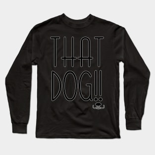 That dog (on black) Long Sleeve T-Shirt